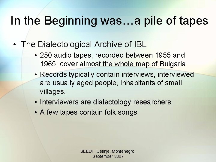 In the Beginning was…a pile of tapes • The Dialectological Archive of IBL •