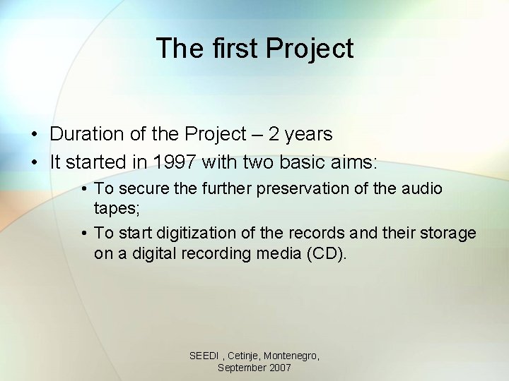 The first Project • Duration of the Project – 2 years • It started