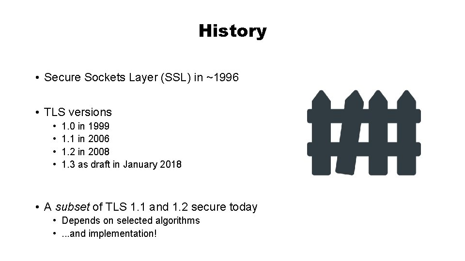 History • Secure Sockets Layer (SSL) in ~1996 • TLS versions • • 1.