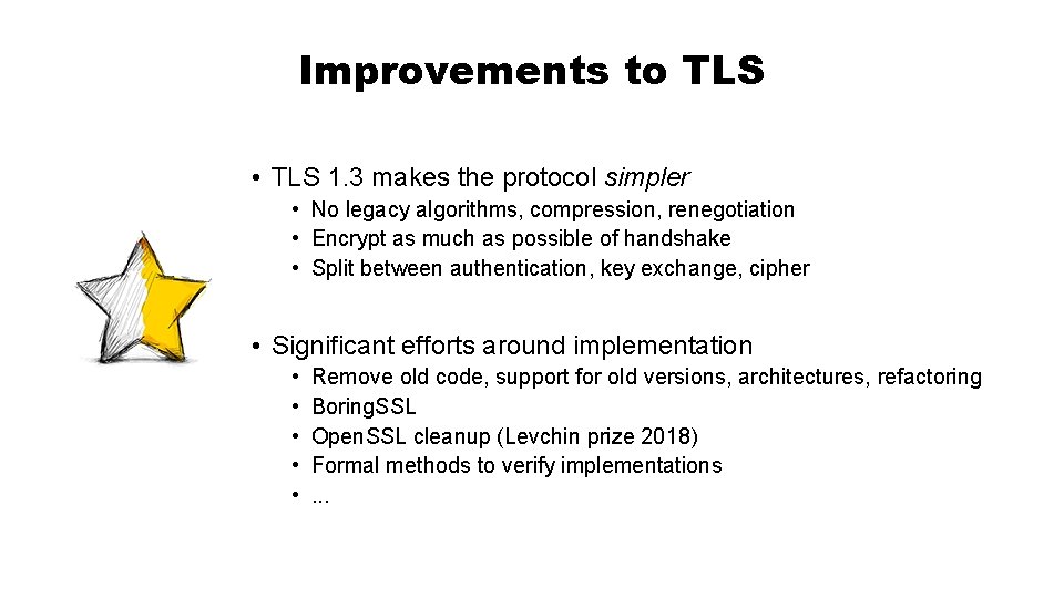 Improvements to TLS • TLS 1. 3 makes the protocol simpler • No legacy