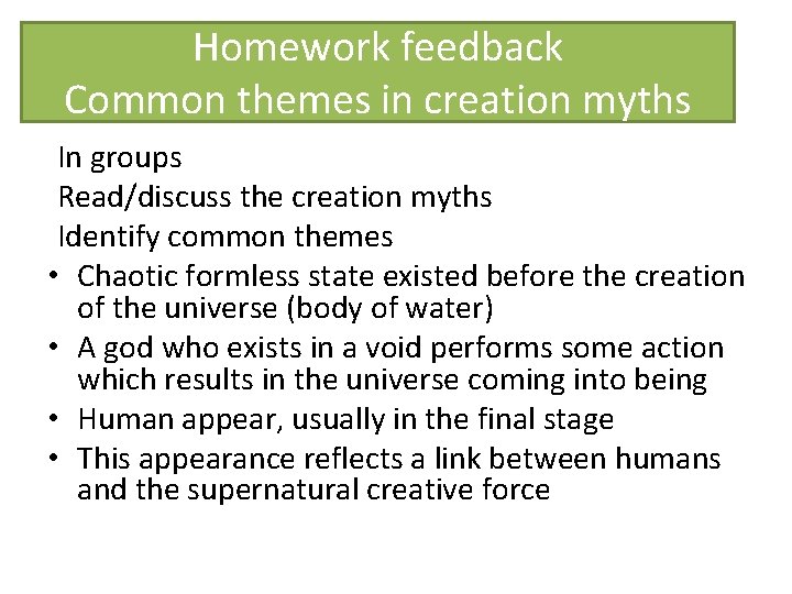 Homework feedback Common themes in creation myths In groups Read/discuss the creation myths Identify