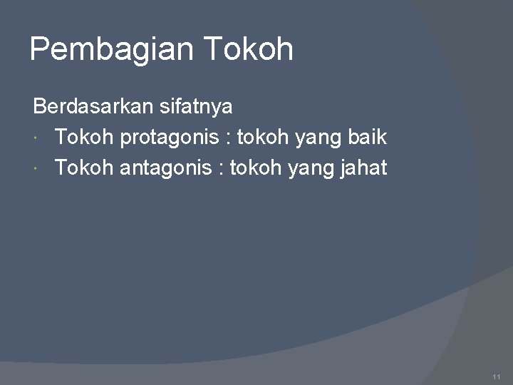 Pembagian Tokoh Berdasarkan sifatnya Tokoh protagonis : tokoh yang baik Tokoh antagonis : tokoh