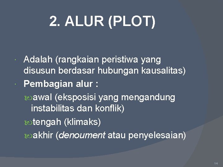 2. ALUR (PLOT) Adalah (rangkaian peristiwa yang disusun berdasar hubungan kausalitas) Pembagian alur :