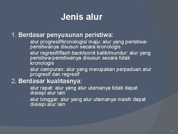 Jenis alur 1. Berdasar penyusunan peristiwa: ○ alur progresif/kronologis/ maju: alur yang peristiwa- peristiwanya