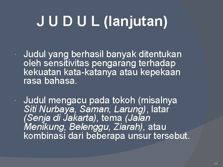 J U D U L (lanjutan) Judul yang berhasil banyak ditentukan oleh sensitivitas pengarang