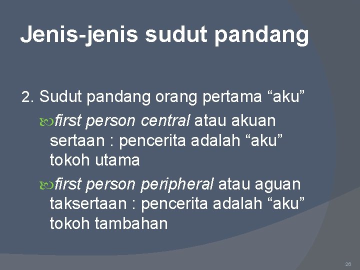 Jenis-jenis sudut pandang 2. Sudut pandang orang pertama “aku” first person central atau akuan