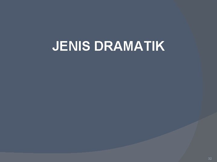 JENIS DRAMATIK 32 