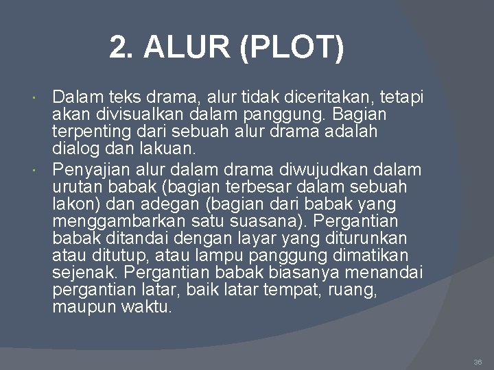 2. ALUR (PLOT) Dalam teks drama, alur tidak diceritakan, tetapi akan divisualkan dalam panggung.