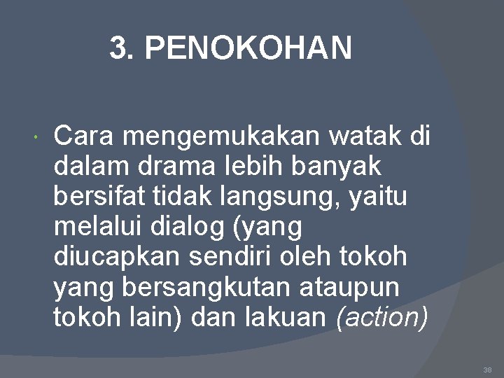 3. PENOKOHAN Cara mengemukakan watak di dalam drama lebih banyak bersifat tidak langsung, yaitu