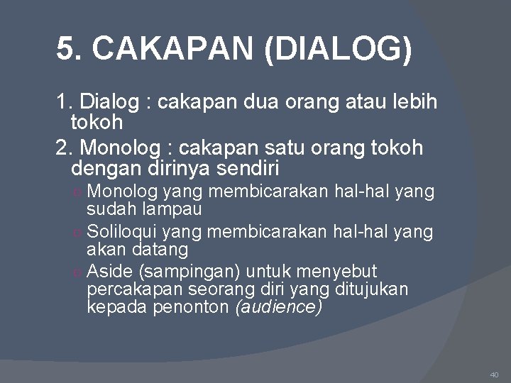 5. CAKAPAN (DIALOG) 1. Dialog : cakapan dua orang atau lebih tokoh 2. Monolog