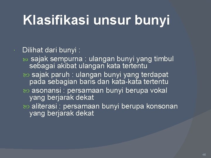 Klasifikasi unsur bunyi Dilihat dari bunyi : sajak sempurna : ulangan bunyi yang timbul