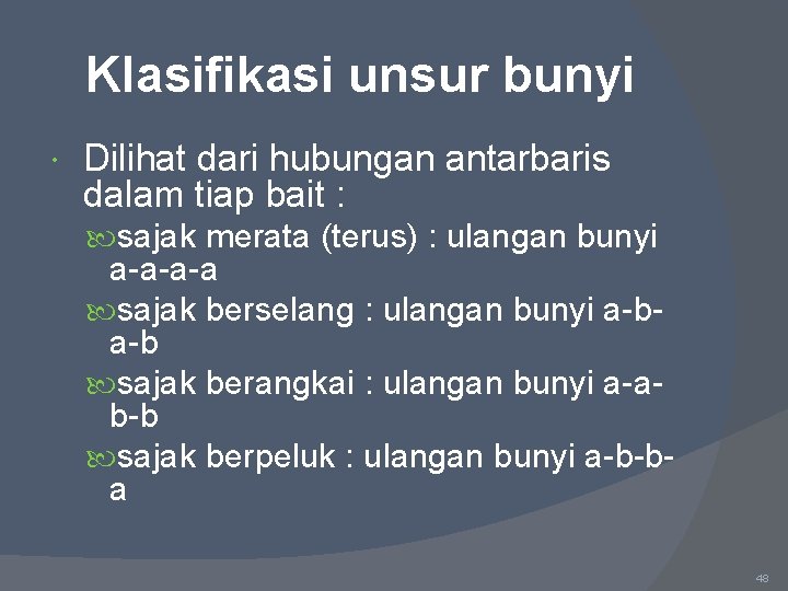 Klasifikasi unsur bunyi Dilihat dari hubungan antarbaris dalam tiap bait : sajak merata (terus)