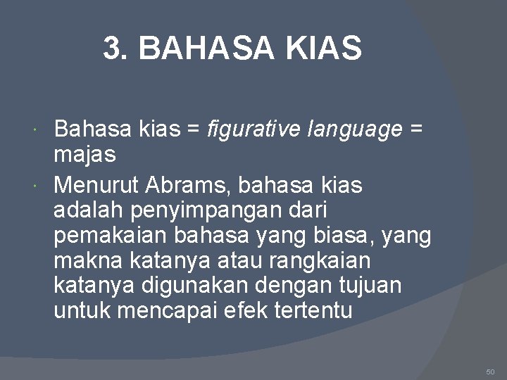 3. BAHASA KIAS Bahasa kias = figurative language = majas Menurut Abrams, bahasa kias