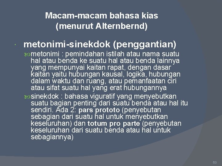 Macam-macam bahasa kias (menurut Alternbernd) metonimi-sinekdok (penggantian) metonimi : pemindahan istilah atau nama suatu