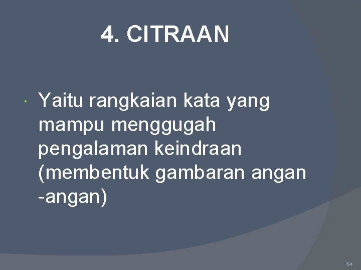 4. CITRAAN Yaitu rangkaian kata yang mampu menggugah pengalaman keindraan (membentuk gambaran angan -angan)