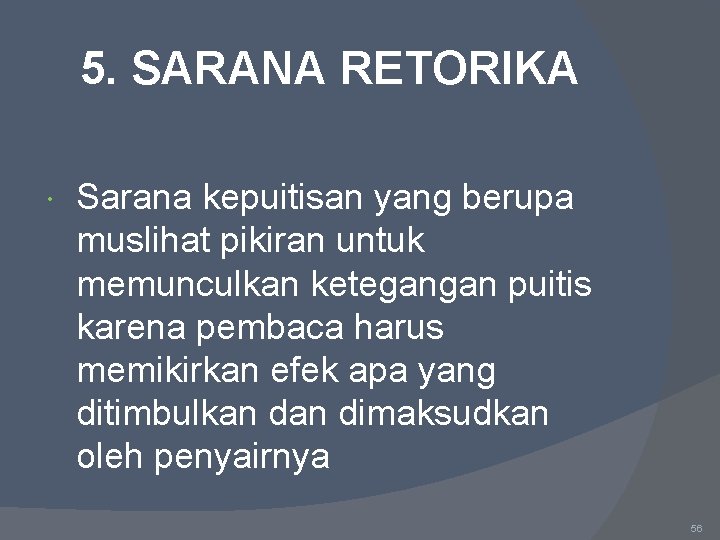 5. SARANA RETORIKA Sarana kepuitisan yang berupa muslihat pikiran untuk memunculkan ketegangan puitis karena