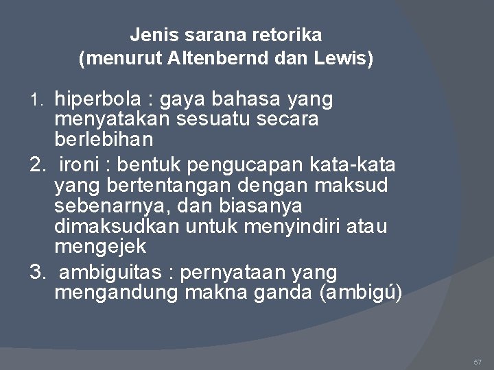 Jenis sarana retorika (menurut Altenbernd dan Lewis) 1. hiperbola : gaya bahasa yang menyatakan