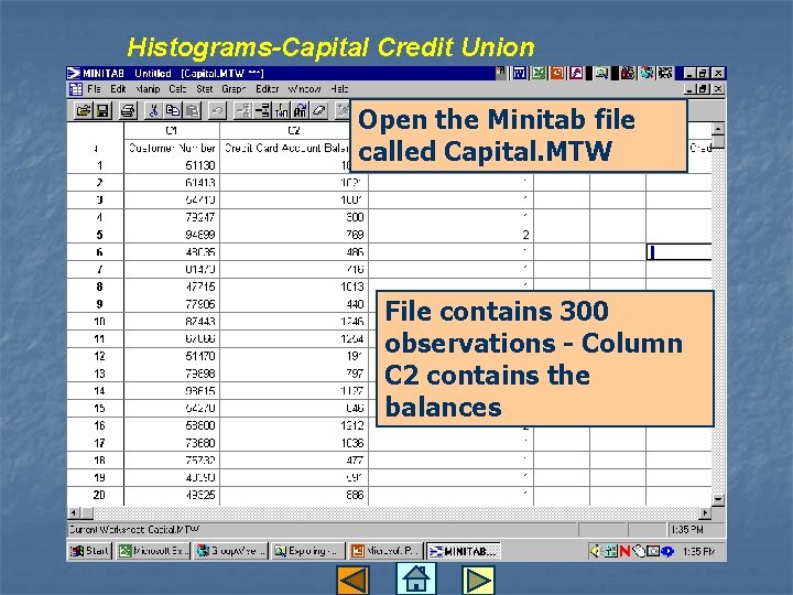 Histograms-Capital Credit Union Open the Minitab file called Capital. MTW File contains 300 observations