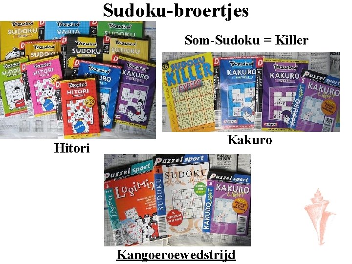 Sudoku-broertjes Som-Sudoku = Killer Hitori Kakuro Kangoeroewedstrijd 