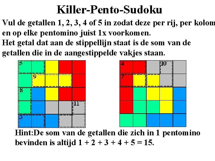 Killer-Pento-Sudoku Vul de getallen 1, 2, 3, 4 of 5 in zodat deze per