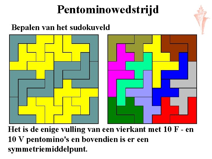 Pentominowedstrijd Bepalen van het sudokuveld Het is de enige vulling van een vierkant met