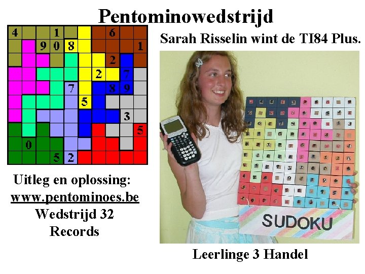 Pentominowedstrijd Sarah Risselin wint de TI 84 Plus. Uitleg en oplossing: www. pentominoes. be