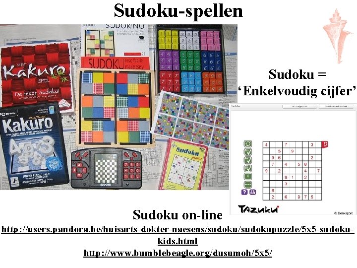 Sudoku-spellen Sudoku = ‘Enkelvoudig cijfer’ Sudoku on-line http: //users. pandora. be/huisarts-dokter-naesens/sudokupuzzle/5 x 5 -sudokukids.
