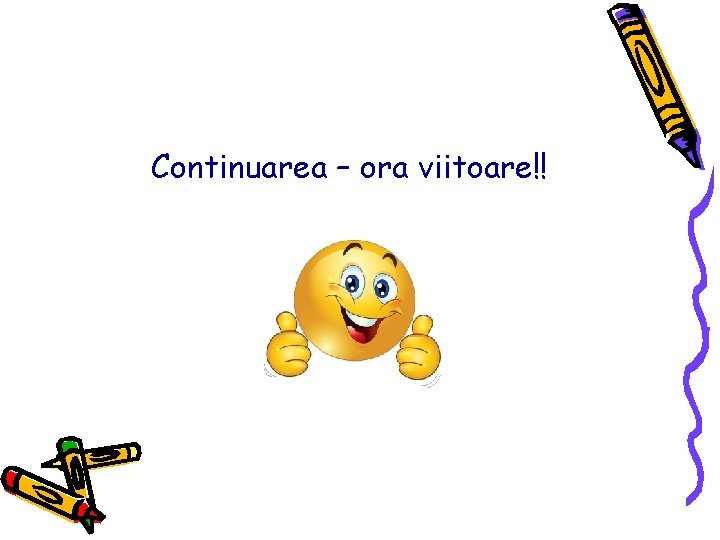 Continuarea – ora viitoare!! 