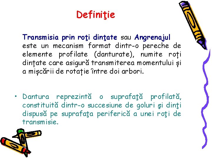 Definiţie Transmisia prin roţi dinţate sau Angrenajul este un mecanism format dintr-o pereche de