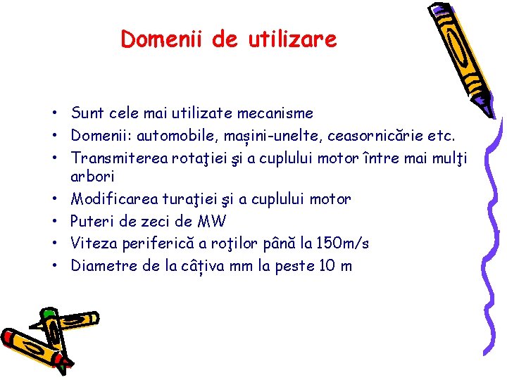 Domenii de utilizare • Sunt cele mai utilizate mecanisme • Domenii: automobile, mașini-unelte, ceasornicărie