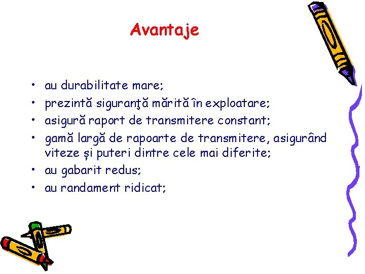 Avantaje • • au durabilitate mare; prezintă siguranţă mărită în exploatare; asigură raport de