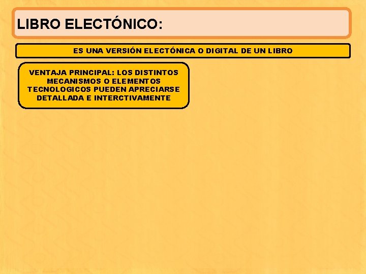 LIBRO ELECTÓNICO: ES UNA VERSIÓN ELECTÓNICA O DIGITAL DE UN LIBRO VENTAJA PRINCIPAL: LOS