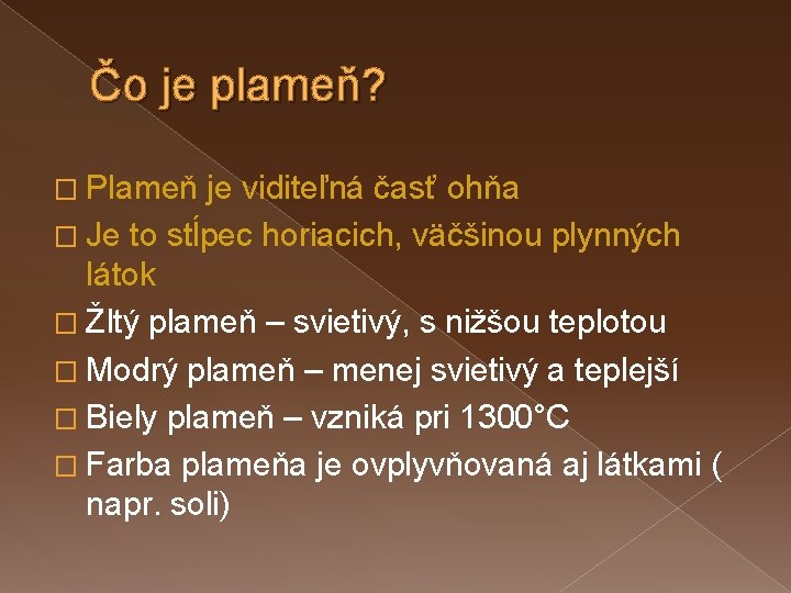 Čo je plameň? � Plameň je viditeľná časť ohňa � Je to stĺpec horiacich,