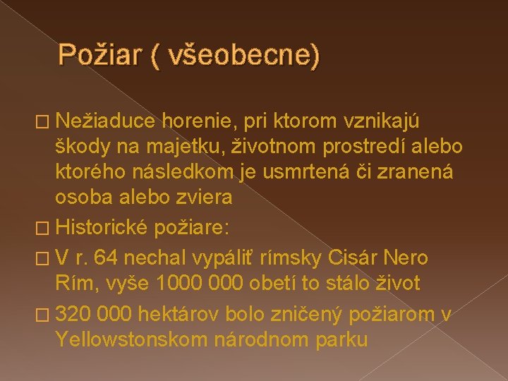 Požiar ( všeobecne) � Nežiaduce horenie, pri ktorom vznikajú škody na majetku, životnom prostredí