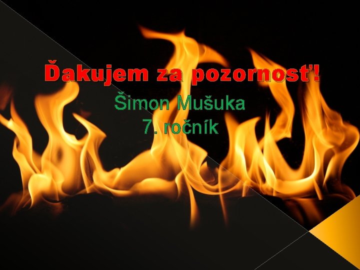 Ďakujem za pozornosť! Šimon Mušuka 7. ročník 