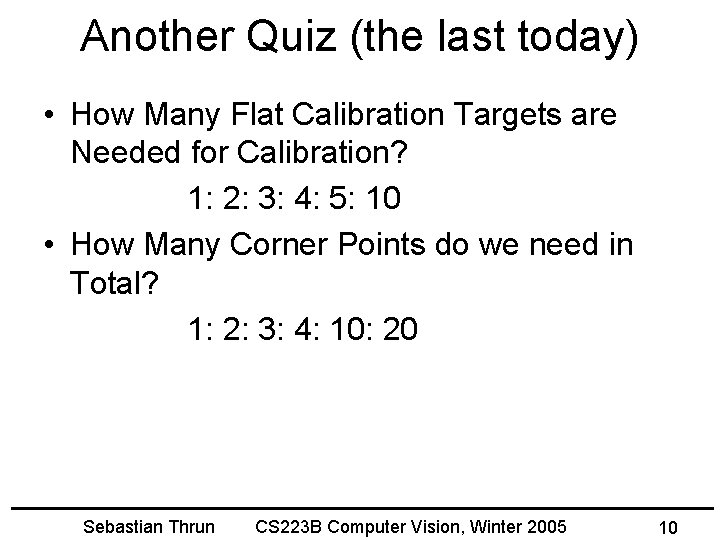 Another Quiz (the last today) • How Many Flat Calibration Targets are Needed for