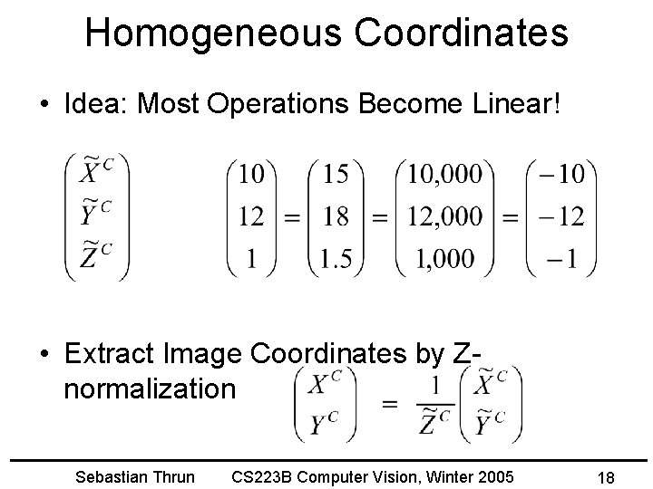 Homogeneous Coordinates • Idea: Most Operations Become Linear! • Extract Image Coordinates by Znormalization