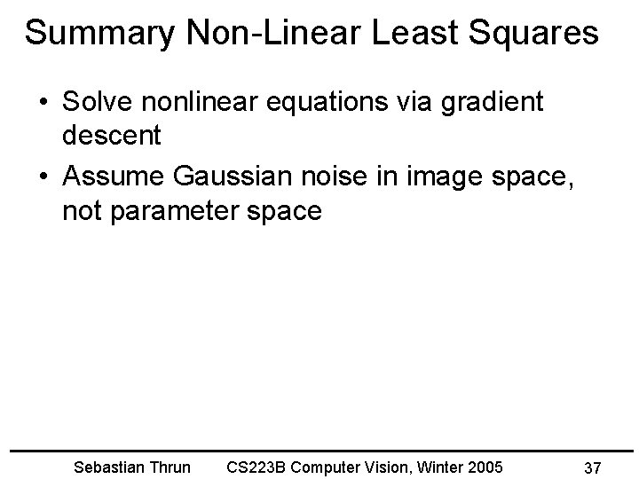 Summary Non-Linear Least Squares • Solve nonlinear equations via gradient descent • Assume Gaussian