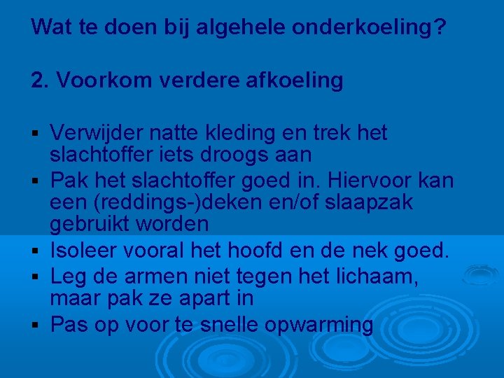 Wat te doen bij algehele onderkoeling? 2. Voorkom verdere afkoeling § § § Verwijder