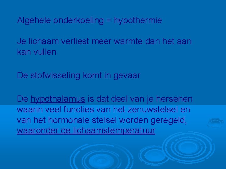 Algehele onderkoeling = hypothermie Je lichaam verliest meer warmte dan het aan kan vullen