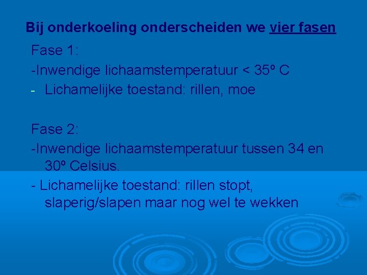 Bij onderkoeling onderscheiden we vier fasen Fase 1: -Inwendige lichaamstemperatuur < 35º C -