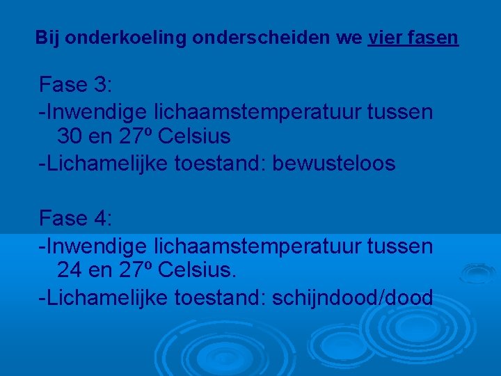 Bij onderkoeling onderscheiden we vier fasen Fase 3: -Inwendige lichaamstemperatuur tussen 30 en 27º