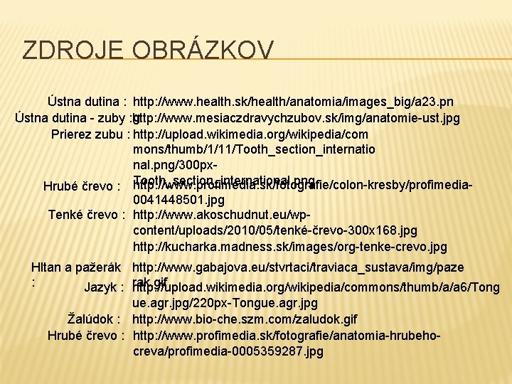 ZDROJE OBRÁZKOV Ústna dutina : http: //www. health. sk/health/anatomia/images_big/a 23. pn g Ústna dutina