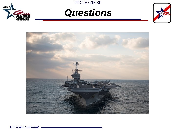 UNCLASSIFIED Questions Firm-Fair-Consistent UNCLASSIFIED Questions Firm-Fair-Consistent