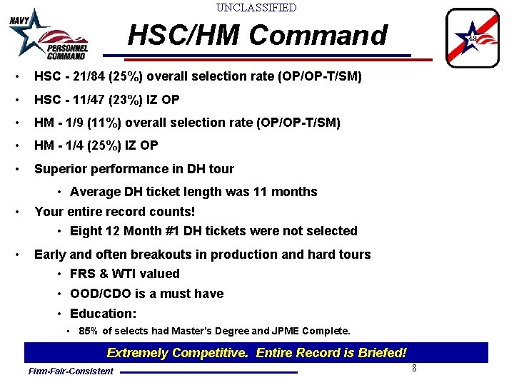 UNCLASSIFIED HSC/HM Command • HSC - 21/84 (25%) overall selection rate (OP/OP-T/SM) • HSC UNCLASSIFIED HSC/HM Command • HSC - 21/84 (25%) overall selection rate (OP/OP-T/SM) • HSC