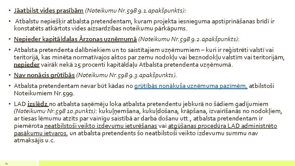  • Jāatbilst vides prasībām (Noteikumu Nr. 598 9. 1. apakšpunkts): • Atbalstu nepiešķir