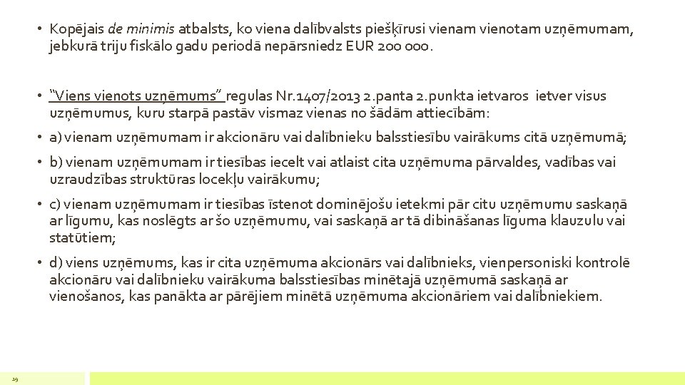  • Kopējais de minimis atbalsts, ko viena dalībvalsts piešķīrusi vienam vienotam uzņēmumam, jebkurā