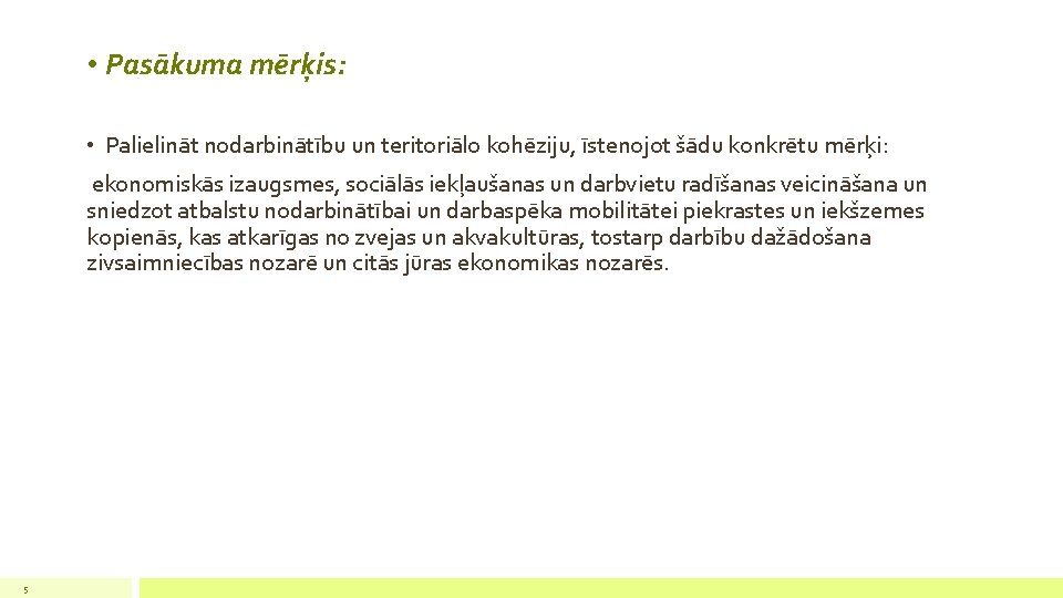  • Pasākuma mērķis: • Palielināt nodarbinātību un teritoriālo kohēziju, īstenojot šādu konkrētu mērķi: