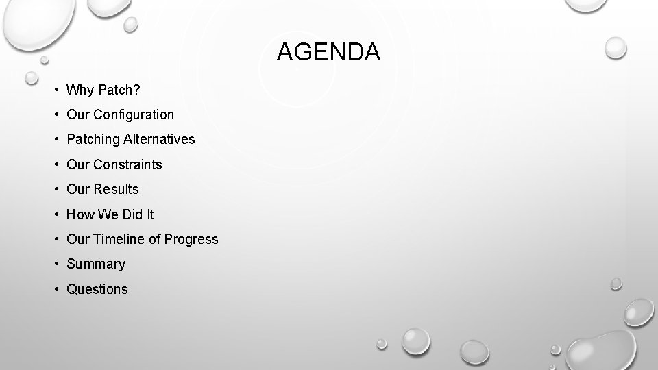 AGENDA • Why Patch? • Our Configuration • Patching Alternatives • Our Constraints •