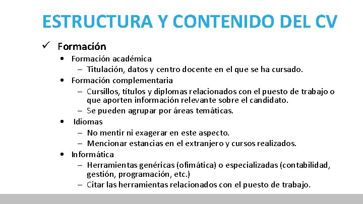 ESTRUCTURA Y CONTENIDO DEL CV ü Formación • Formación académica – Titulación, datos y